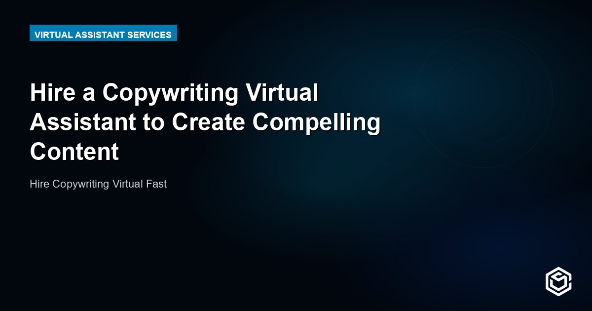 Hire a Copywriting Virtual Assistant to Create Compelling Content