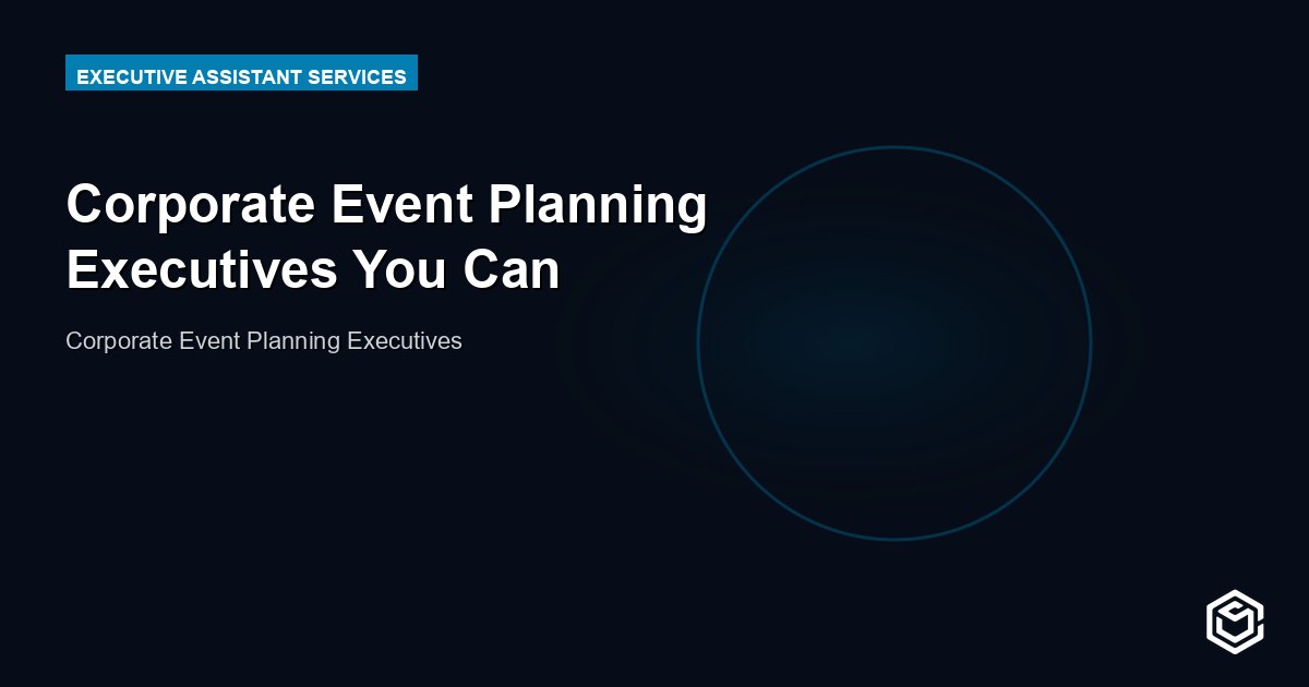 Corporate Event Planning Executives You Can