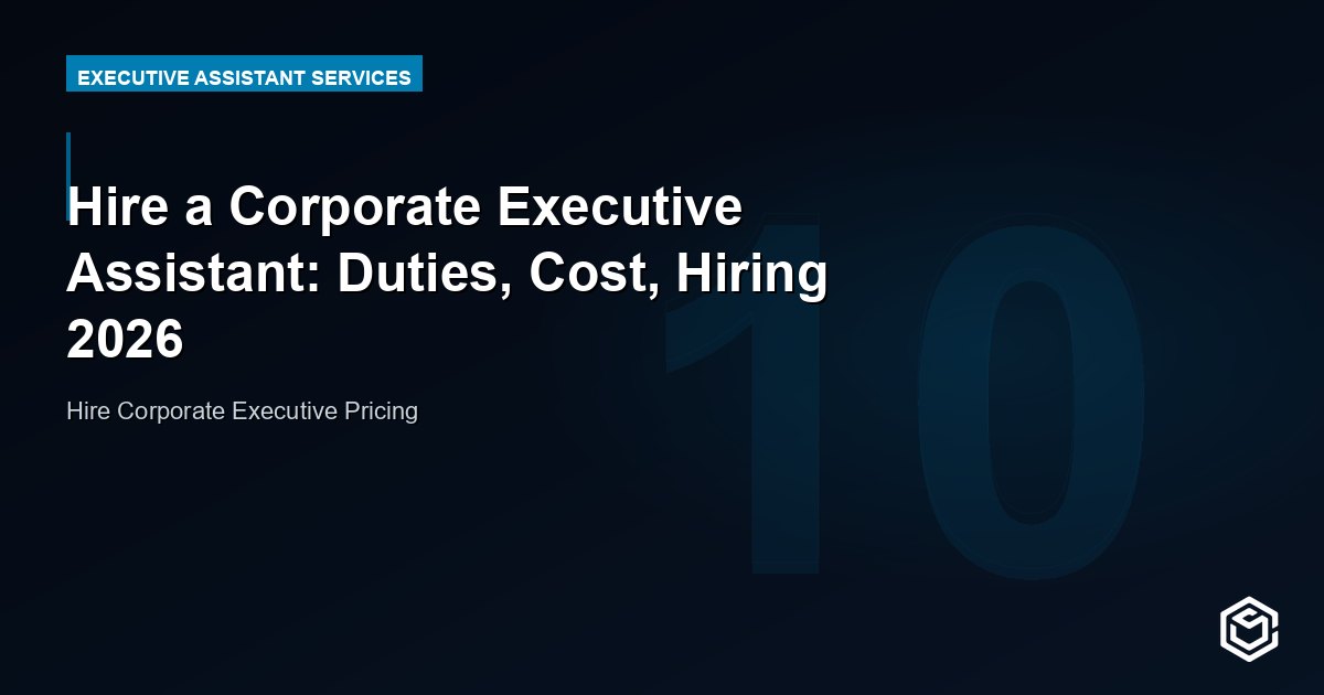 Hire a Corporate Executive Assistant: Duties, Cost, Hiring 2026