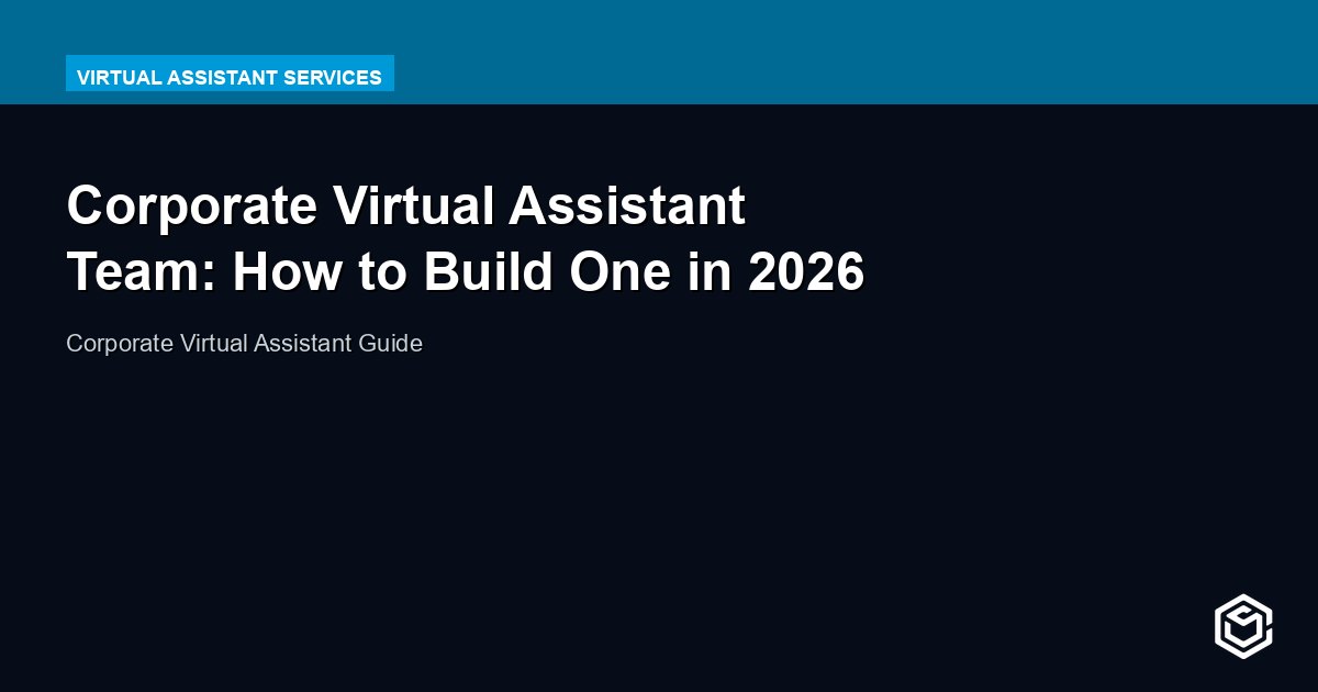 Corporate Virtual Assistant Team: How to Build One in 2026