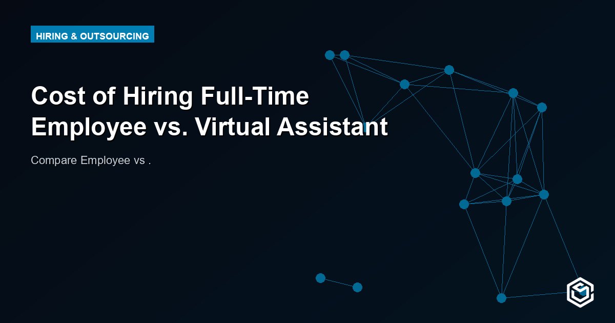 Cost of Hiring a Full-Time Employee vs. Virtual Assistant (2026)