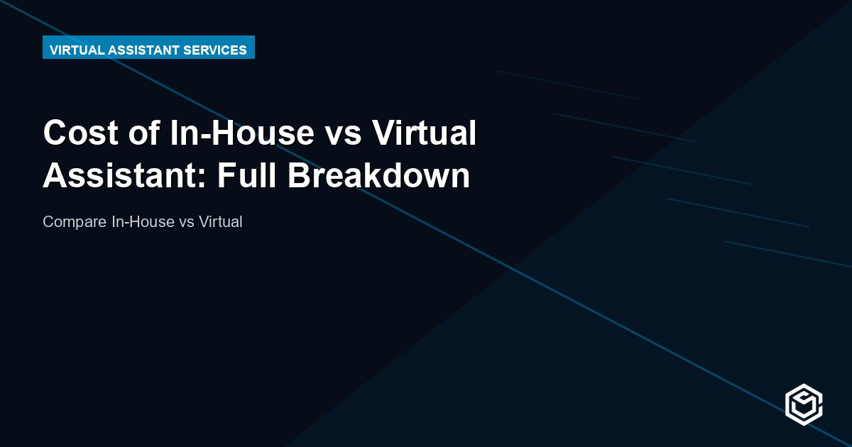 Cost of In-House vs Virtual Assistant: Full Breakdown