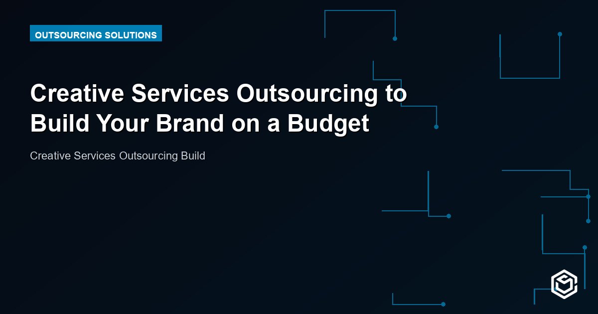 Creative Services Outsourcing to Build Your Brand on a Budget