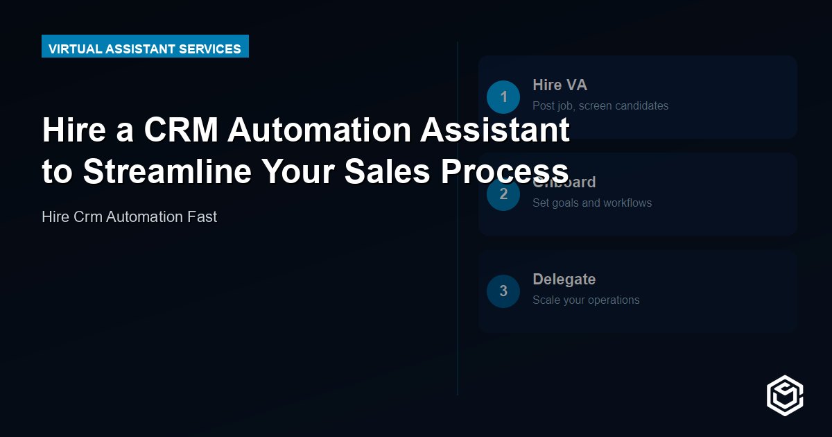 Hire a CRM Automation Assistant to Streamline Your Sales Process