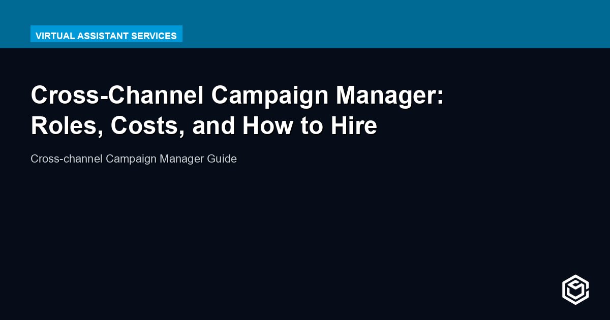 Cross-Channel Campaign Manager: Roles, Costs, and How to Hire
