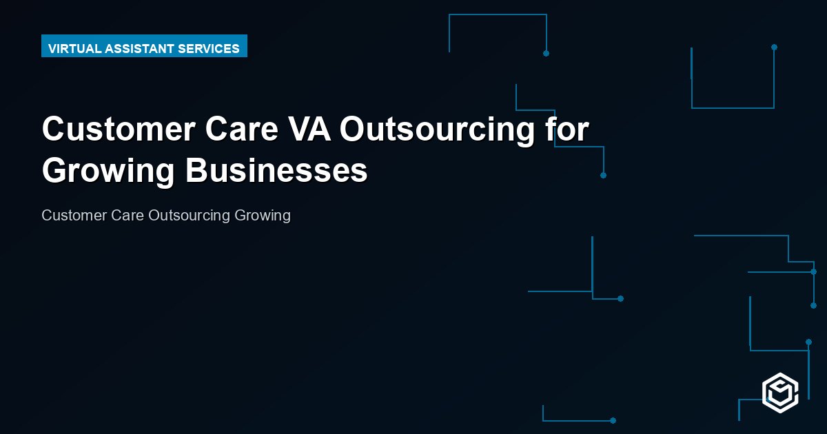 Customer Care VA Outsourcing for Growing Businesses