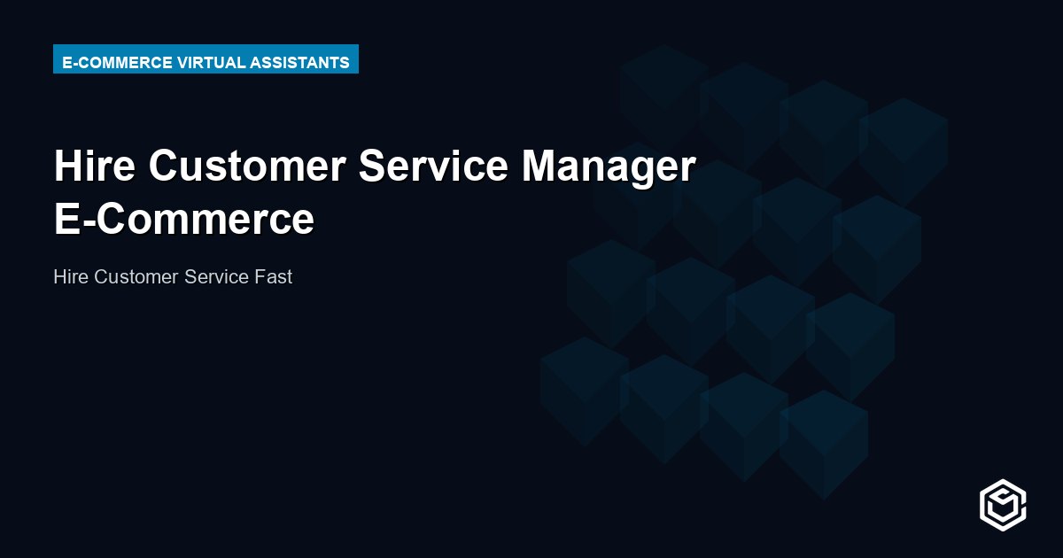 Hire Customer Service Manager E-Commerce