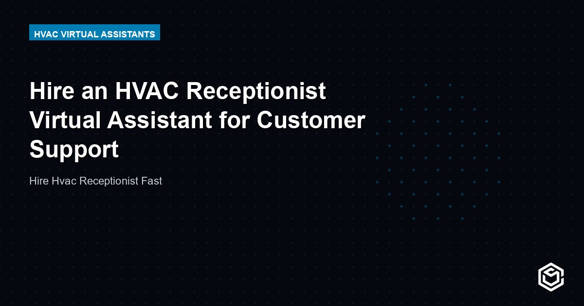 Hire an HVAC Receptionist Virtual Assistant for Customer Support