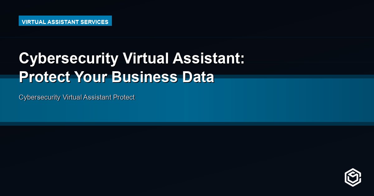 Cybersecurity Virtual Assistant: Protect Your Business Data