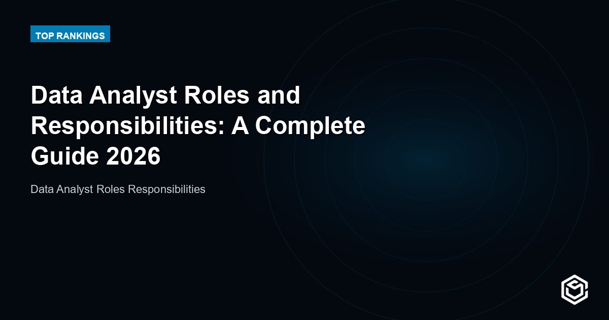 Data Analyst Roles and Responsibilities: A Complete Guide 2026