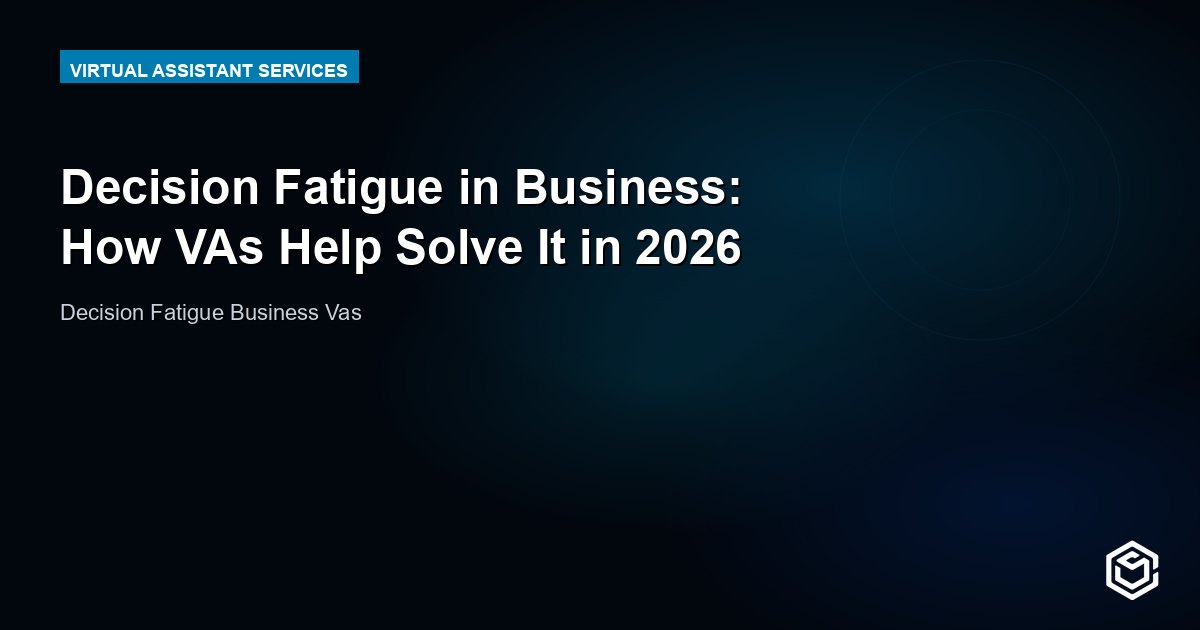 Decision Fatigue in Business: How VAs Help Solve It in 2026