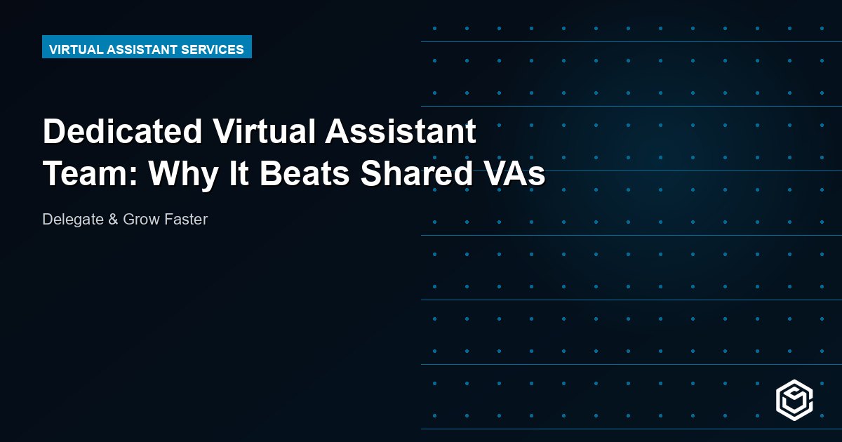Dedicated Virtual Assistant Team: Why It Beats Shared VAs