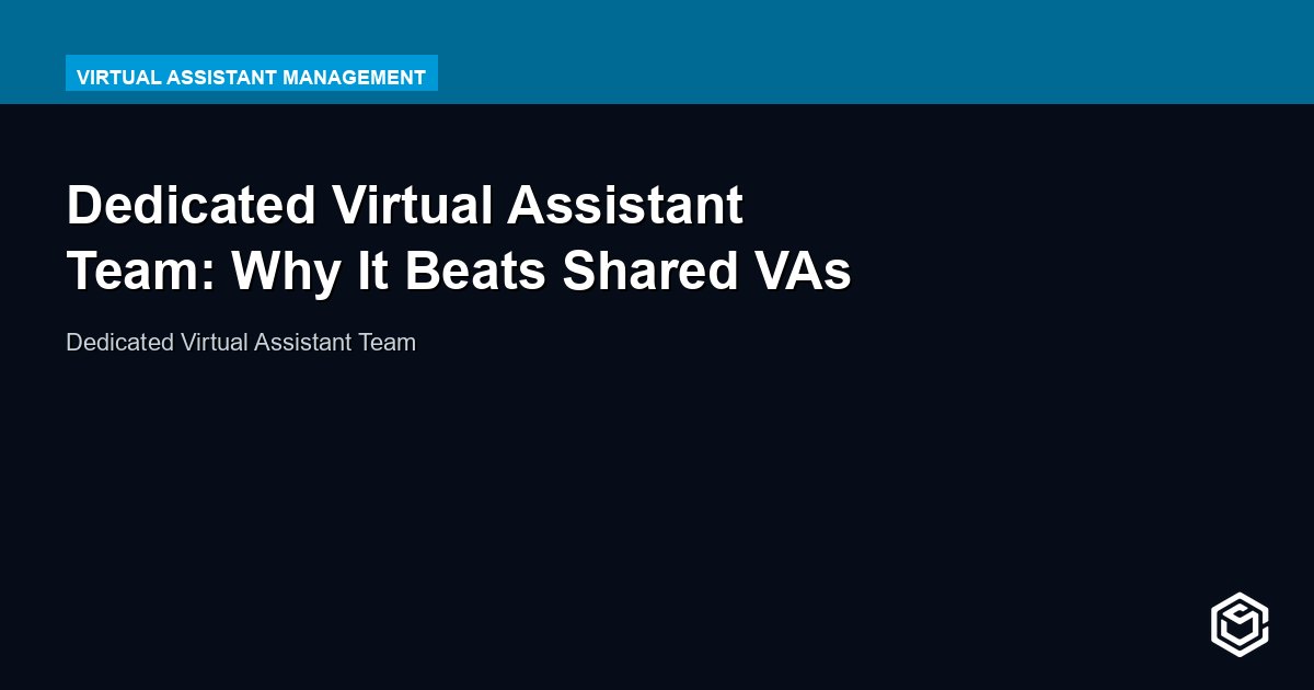 Dedicated Virtual Assistant Team: Why It Beats Shared VAs