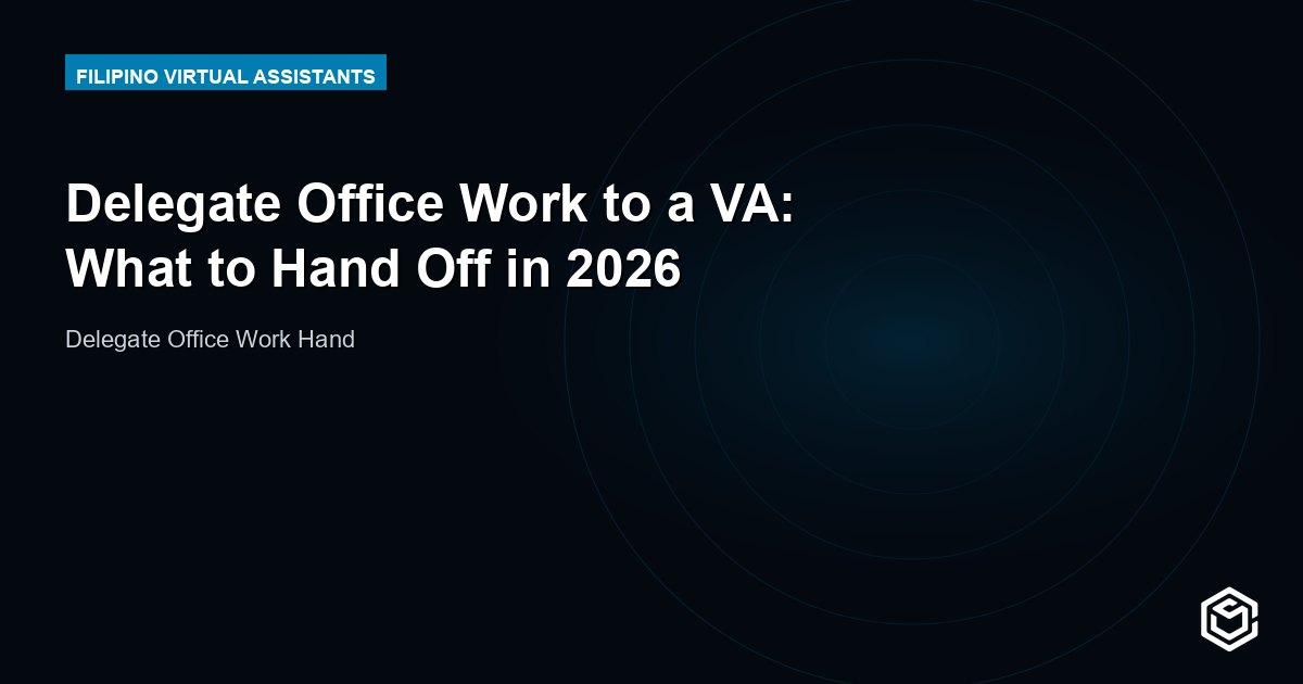 Delegate Office Work to a VA: What to Hand Off in 2026