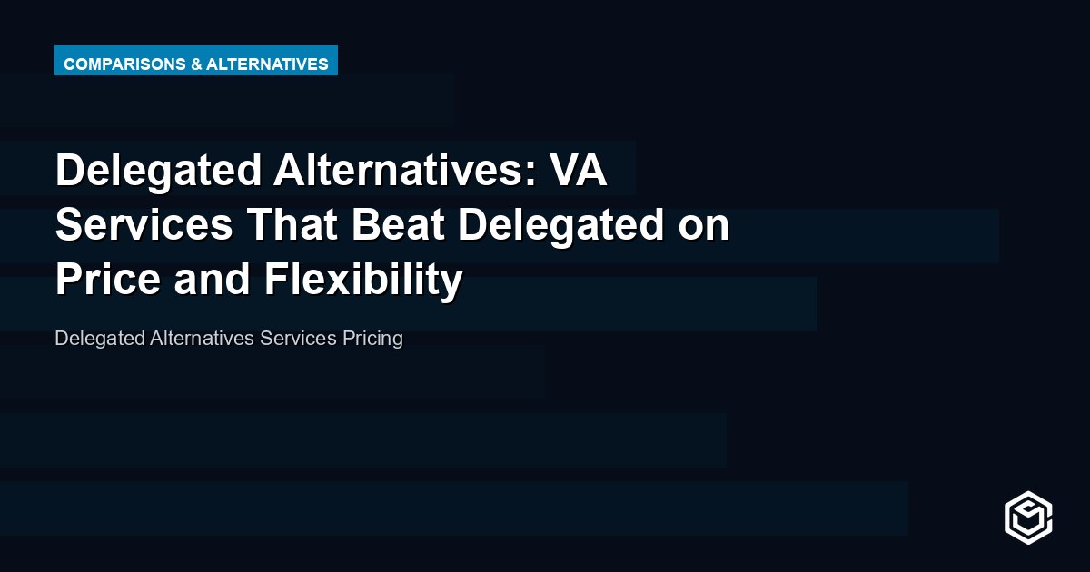Delegated Alternatives: VA Services That Beat Delegated on Price and Flexibility
