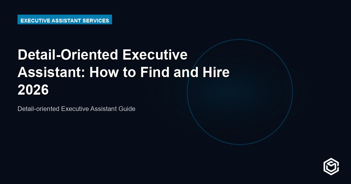 Detail-Oriented Executive Assistant: How to Find and Hire 2026
