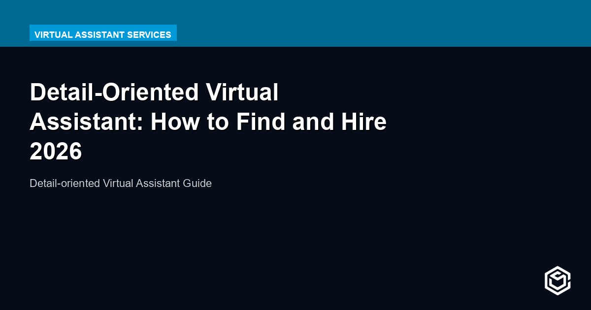 Detail-Oriented Virtual Assistant: How to Find and Hire 2026