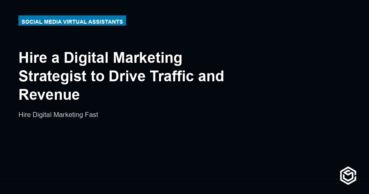 Hire a Digital Marketing Strategist to Drive Traffic and Revenue