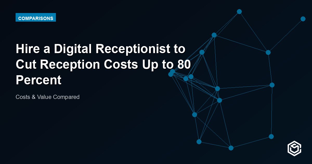Hire a Digital Receptionist to Cut Reception Costs Up to 80 Percent