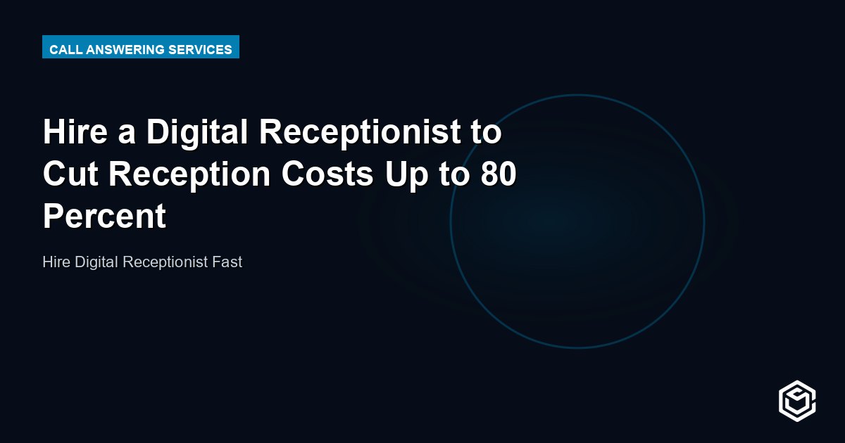 Hire a Digital Receptionist to Cut Reception Costs Up to 80 Percent