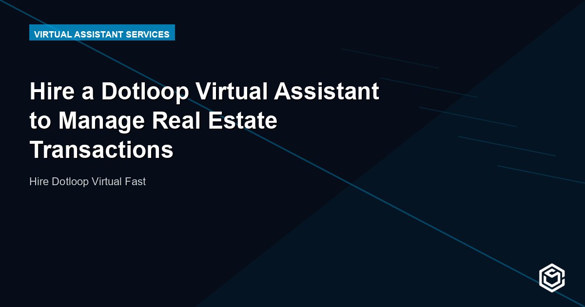 Hire a Dotloop Virtual Assistant to Manage Real Estate Transactions