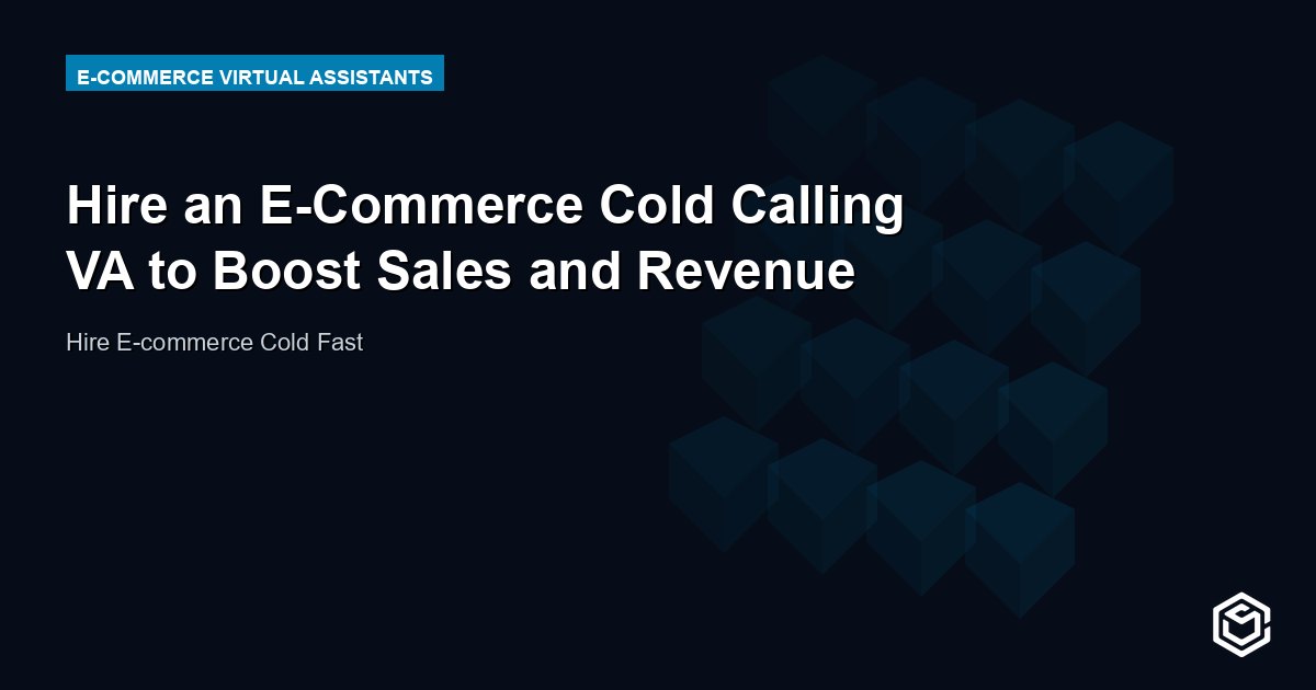 Hire an E-Commerce Cold Calling VA to Boost Sales and Revenue