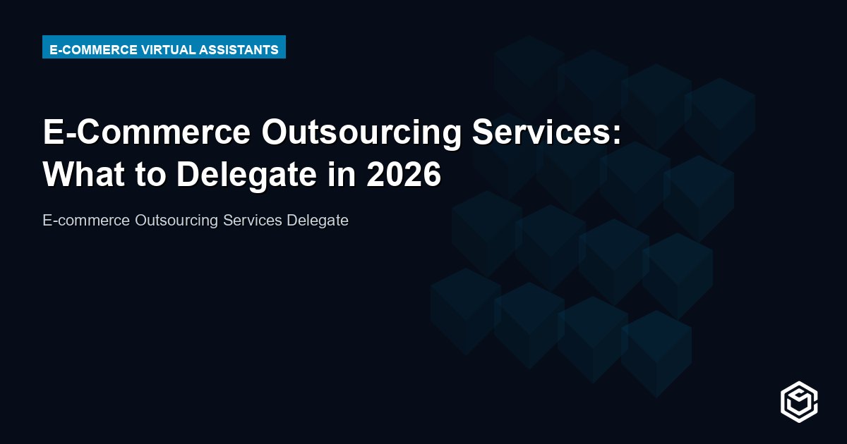 E-Commerce Outsourcing Services: What to Delegate in 2026