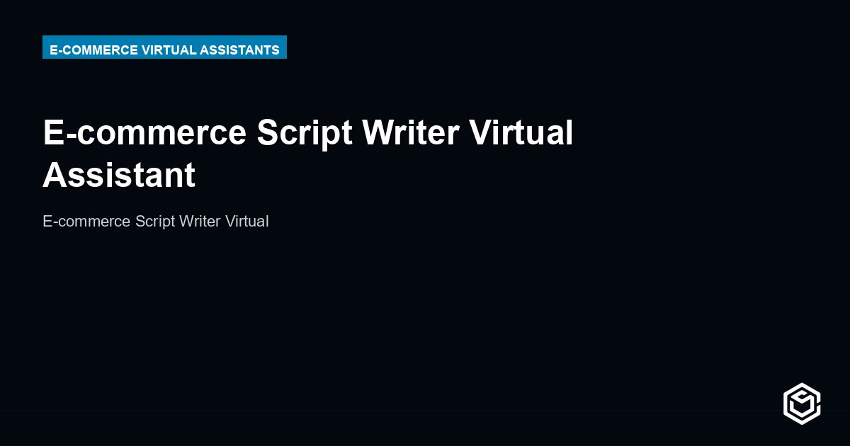 E-commerce Script Writer Virtual Assistant