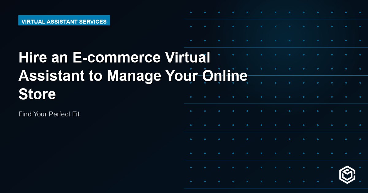 Hire an E-commerce Virtual Assistant to Manage Your Online Store