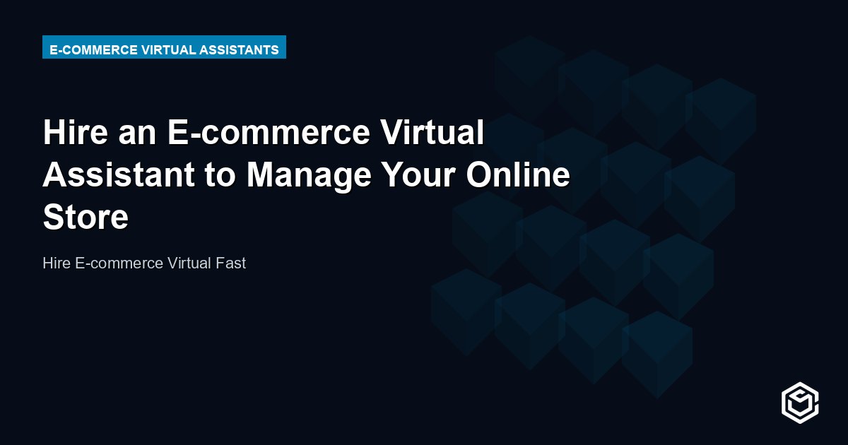 Hire an E-commerce Virtual Assistant to Manage Your Online Store