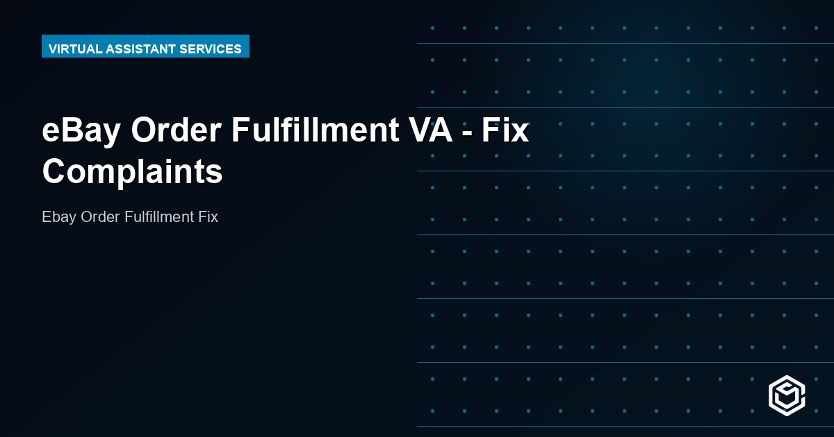 eBay Order Fulfillment VA - Fix Complaints