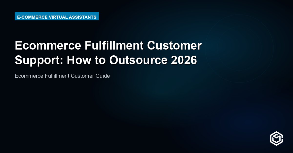 Ecommerce Fulfillment Customer Support: How to Outsource 2026