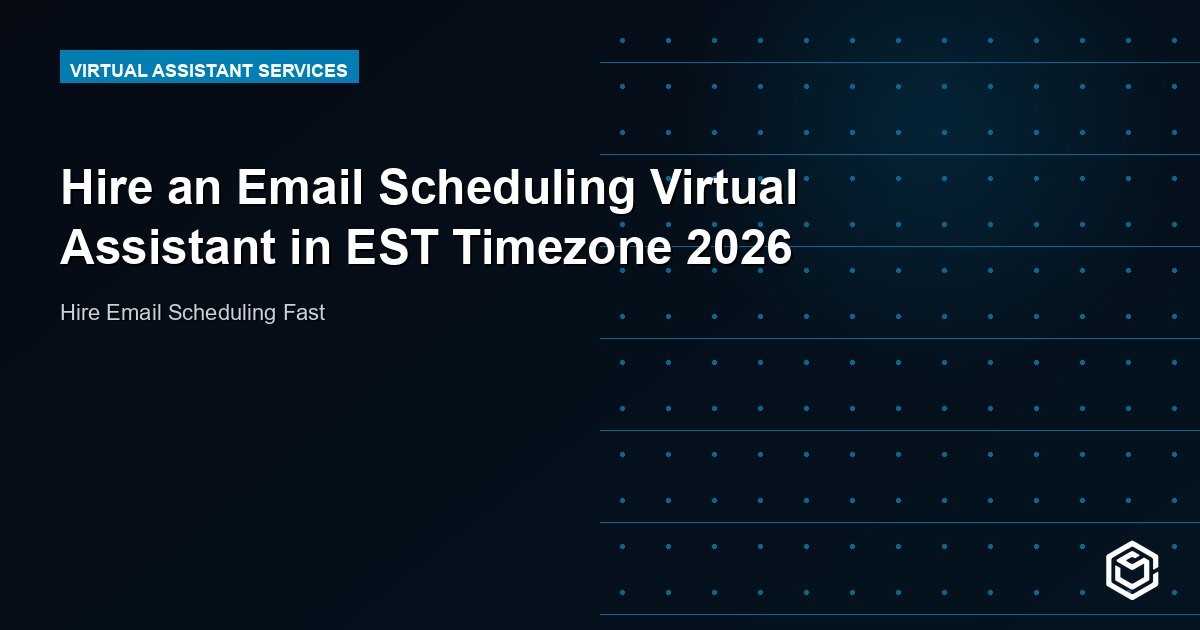 Hire an Email Scheduling Virtual Assistant in EST Timezone 2026