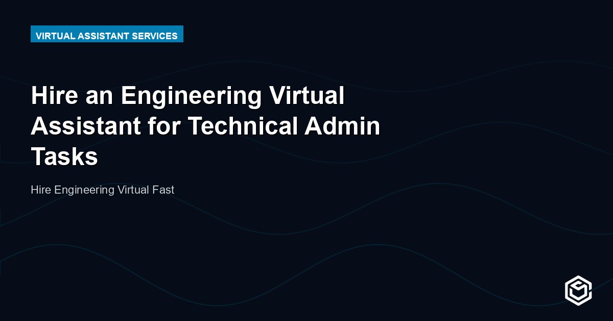 Hire an Engineering Virtual Assistant for Technical Admin Tasks