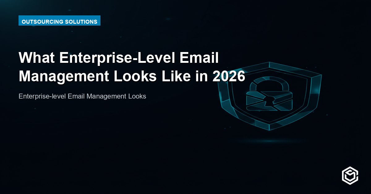 What Enterprise-Level Email Management Looks Like in 2026