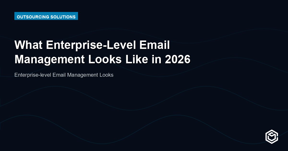 What Enterprise-Level Email Management Looks Like in 2026