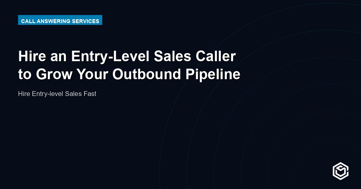 Hire an Entry-Level Sales Caller to Grow Your Outbound Pipeline
