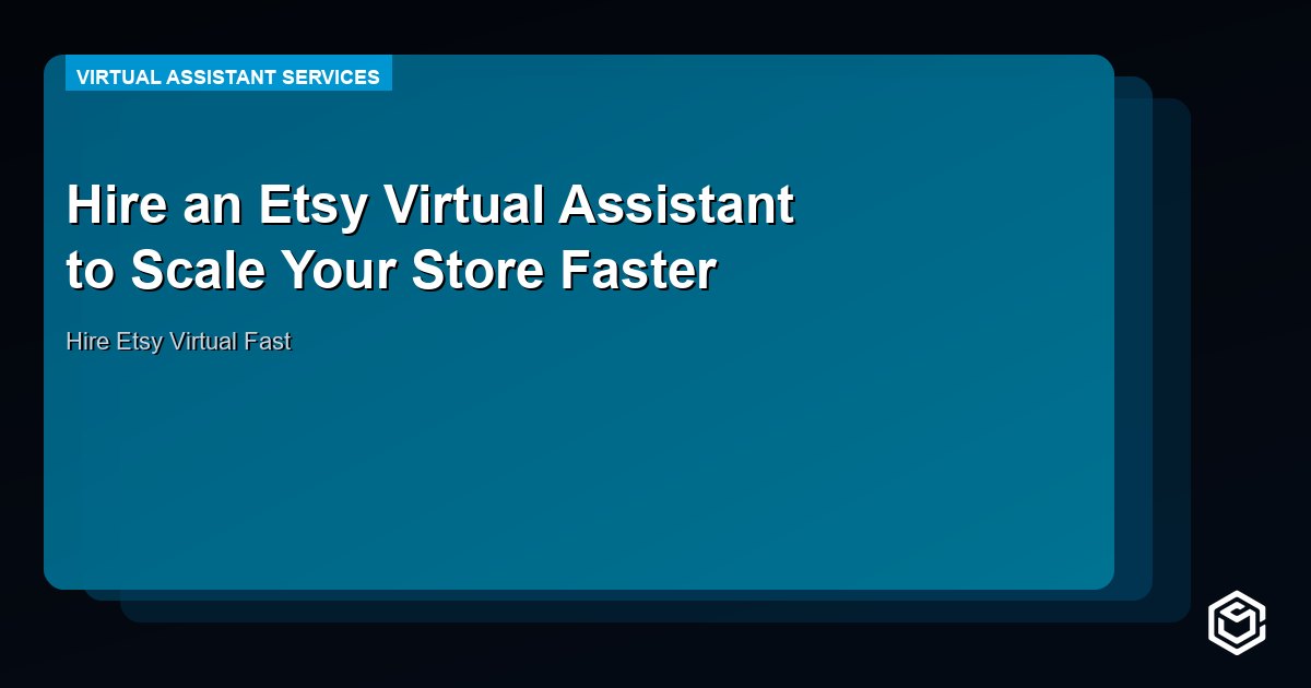 Hire an Etsy Virtual Assistant to Scale Your Store Faster