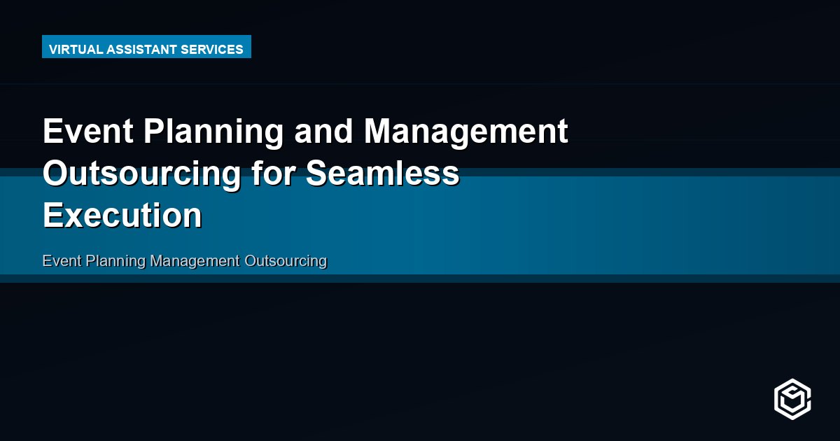 Event Planning and Management Outsourcing for Seamless Execution