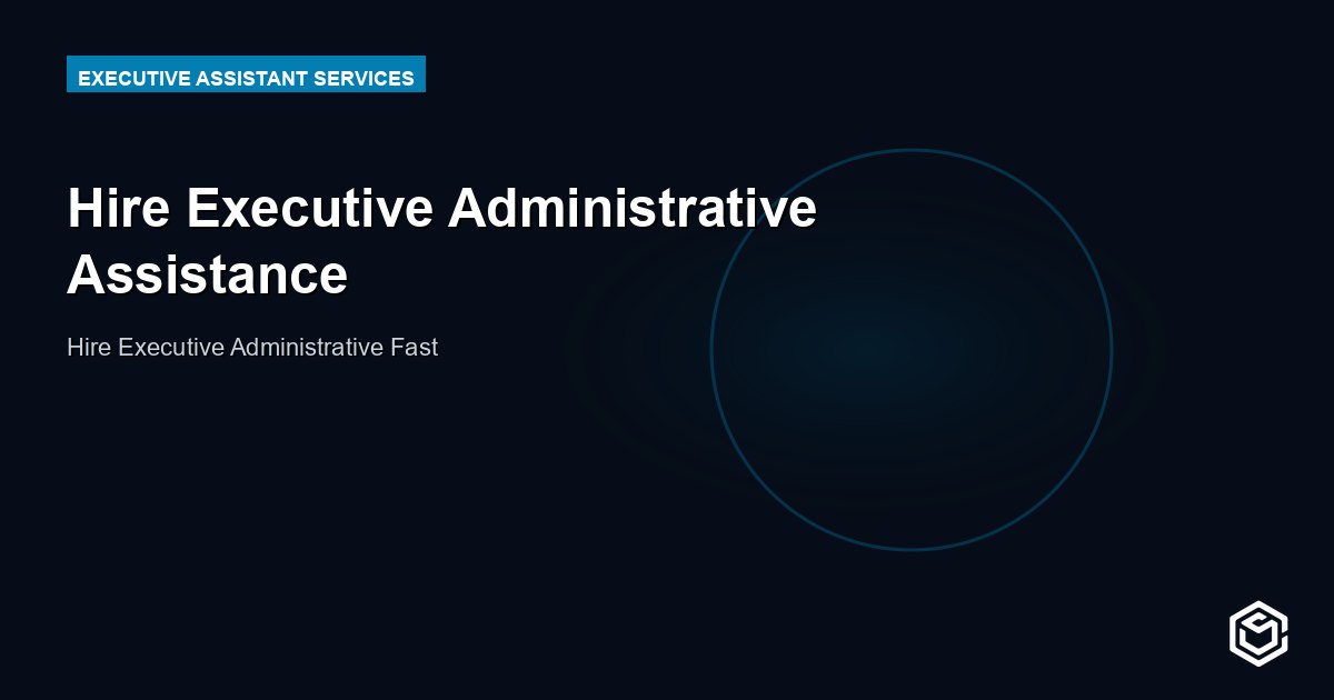 Hire Executive Administrative Assistance
