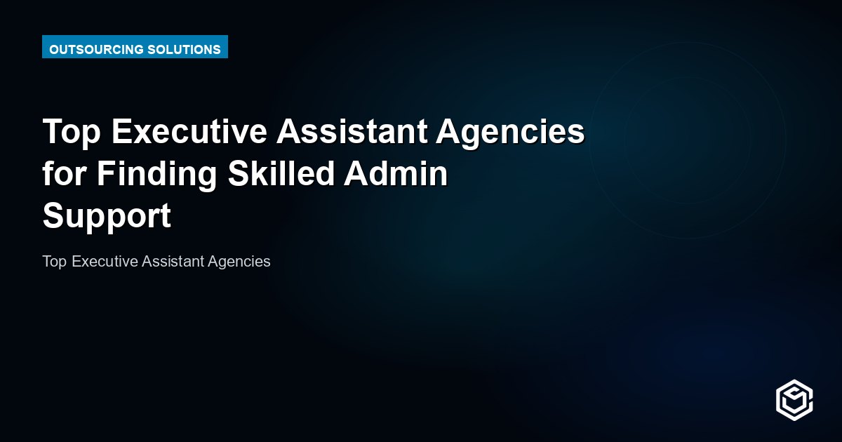 Top Executive Assistant Agencies for Finding Skilled Admin Support