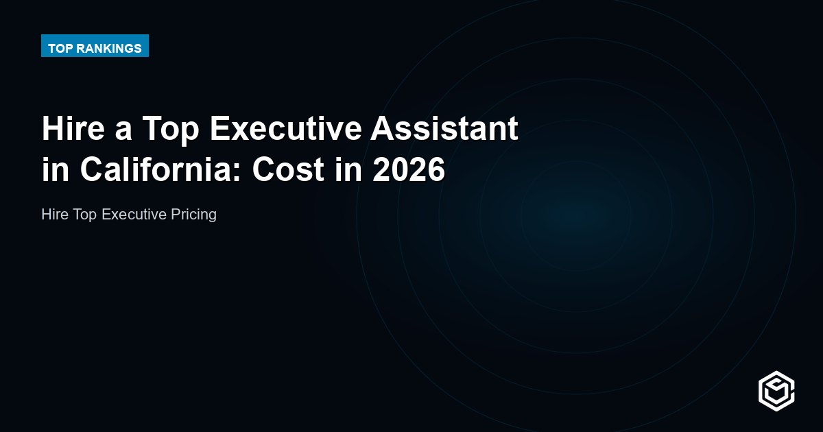 Hire a Top Executive Assistant in California: Cost in 2026