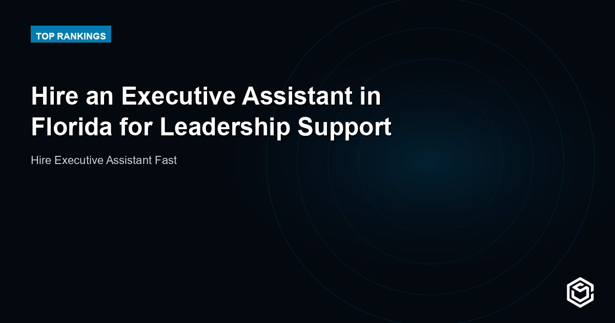 Hire an Executive Assistant in Florida for Leadership Support