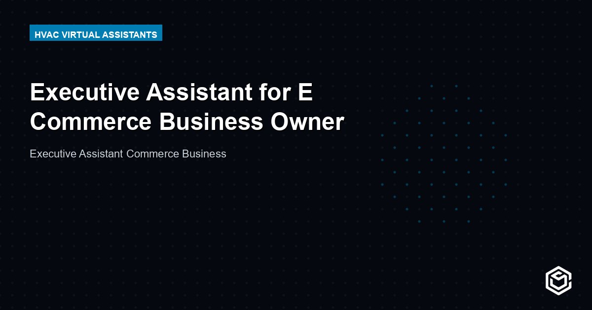 Executive Assistant for E Commerce Business Owner