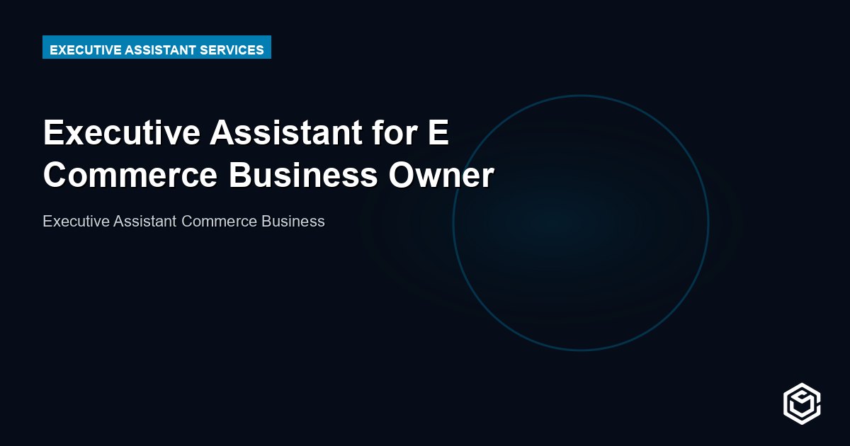 Executive Assistant for E Commerce Business Owner
