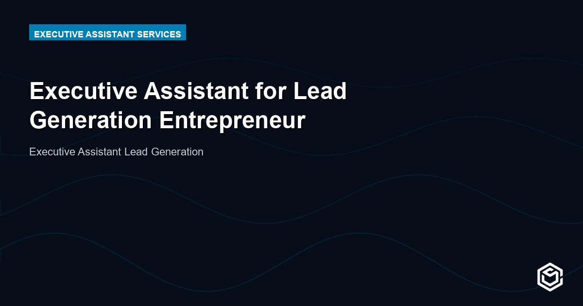 Executive Assistant for Lead Generation Entrepreneur