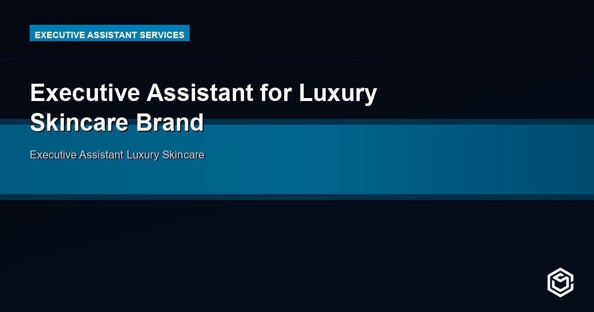 Executive Assistant for Luxury Skincare Brand