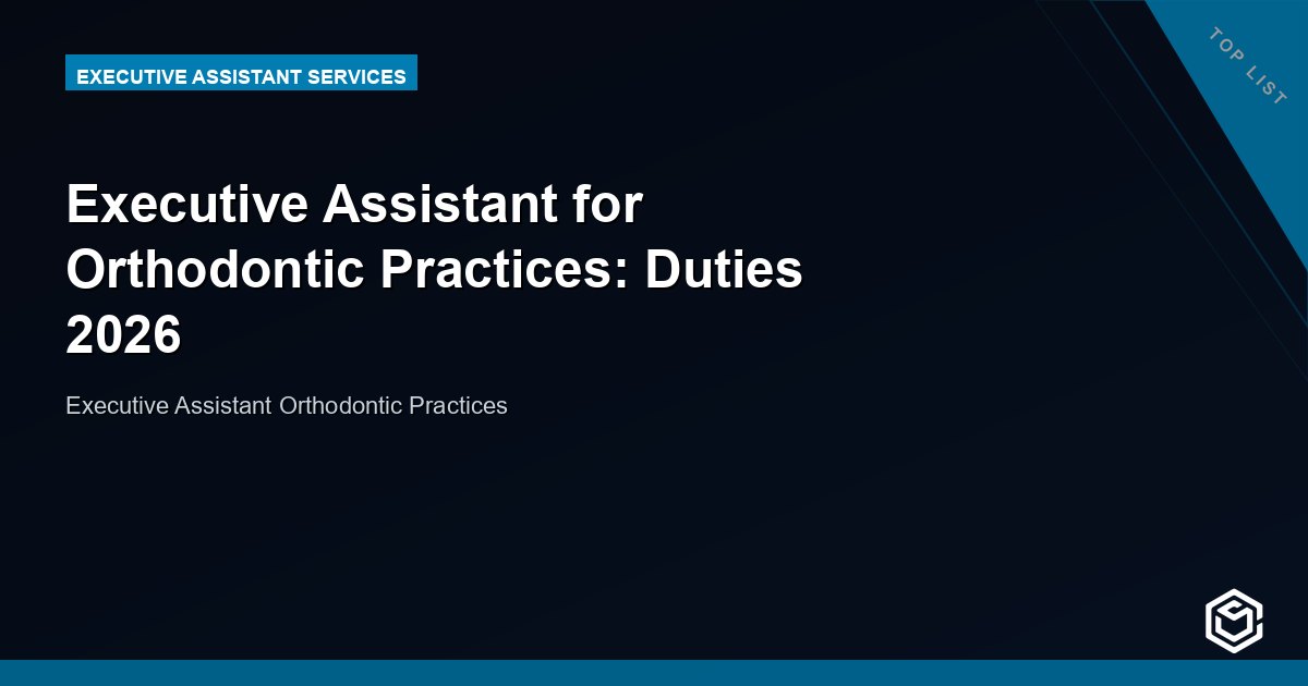 Executive Assistant for Orthodontic Practices: Duties 2026