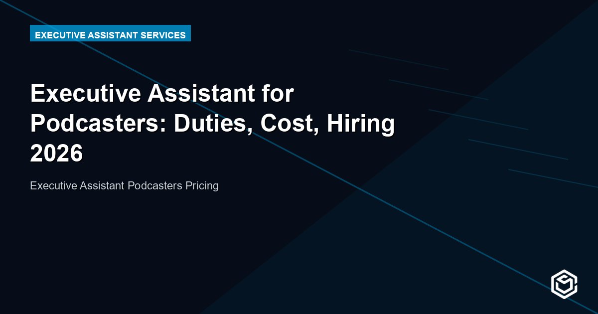 Executive Assistant for Podcasters: Duties, Cost, Hiring 2026