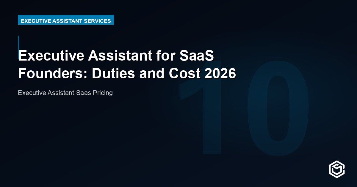 Executive Assistant for SaaS Founders: Duties and Cost 2026